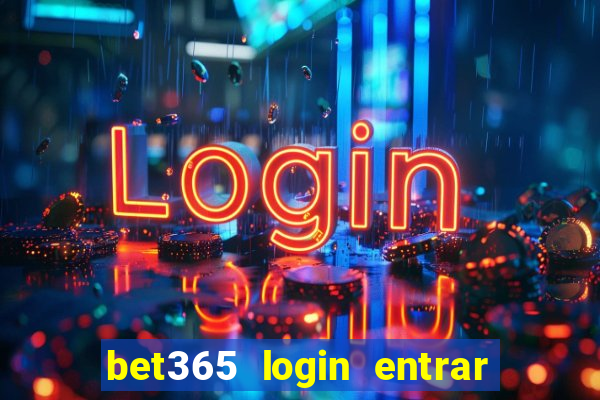 bet365 login entrar agora direto no celular